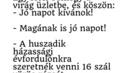 Vicc: Egy férfi bemegy a virág üzletbe, és köszön: – Jó napot kívánok!