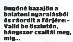 Vicc: Dugóné hazajön a balatoni nyaralásból és ráordít a férjére: